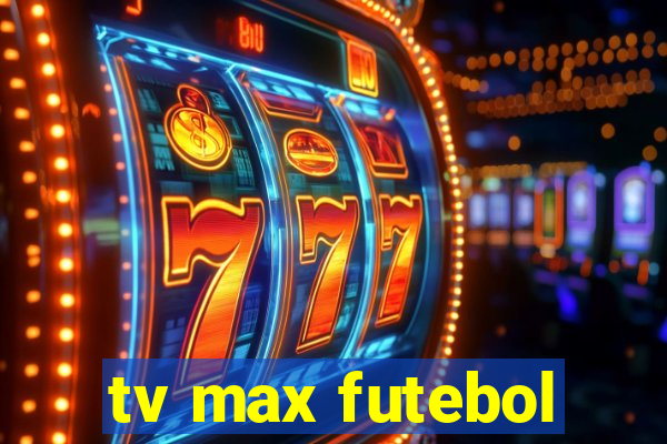 tv max futebol